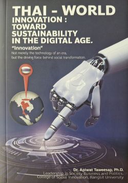 THAI–WORLD INNOVATION : TOWARD SUSTAINABILITY IN THE DIGITAL AGE - Apiwat Taweesap