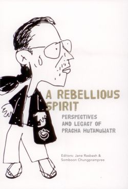 A Rebellious Spirit: Perspectives and Legacy of Pracha Hutanuwatr