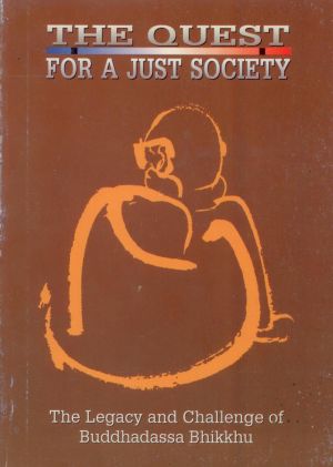 THE QUEST FOR A JUST SOCIETY: The Legacy and Challenge of Buddhadassa Bhikkhu